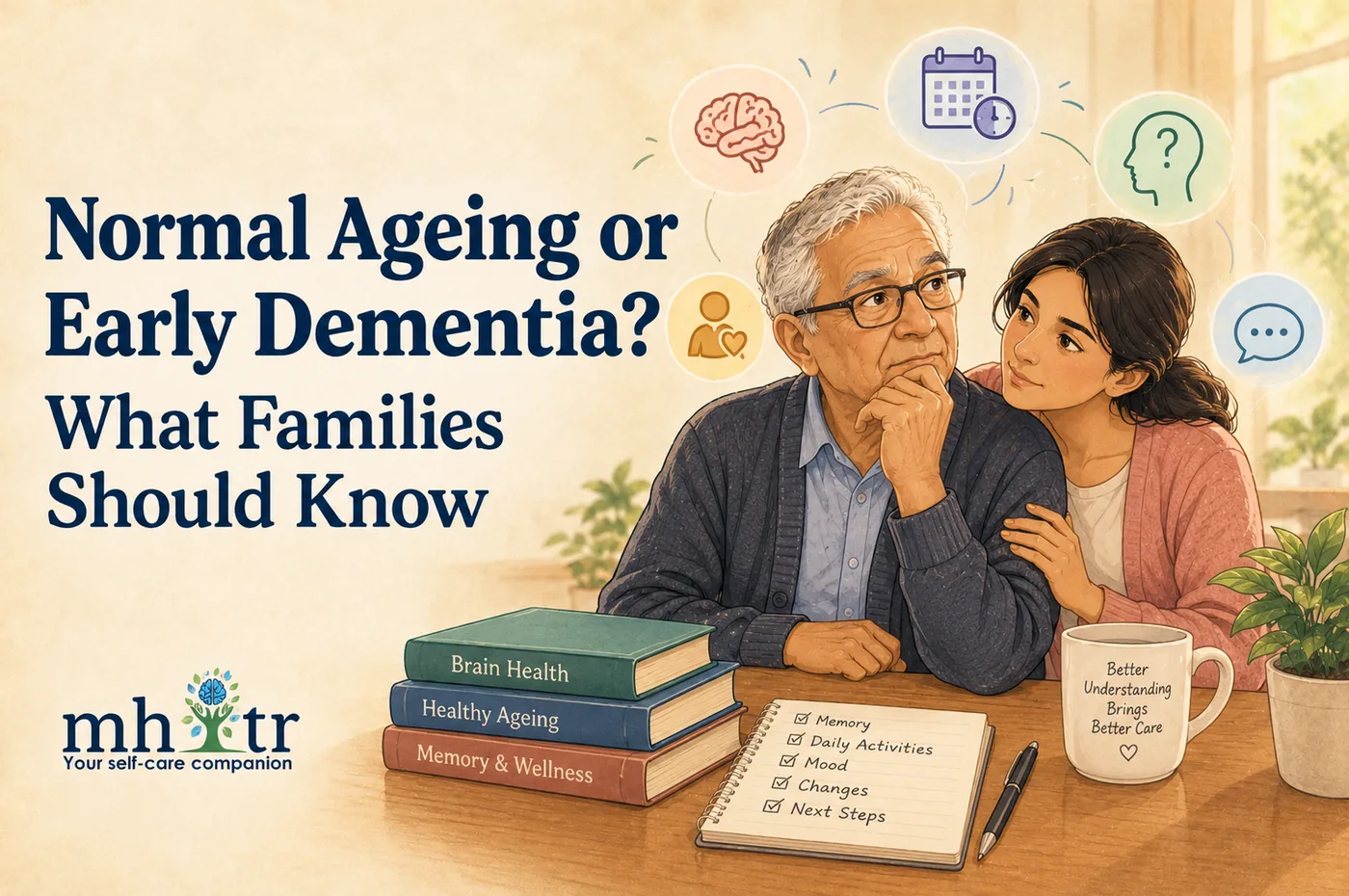 Normal Ageing or Early Dementia? What Families Should Know — illustration of a thoughtful older man in glasses with a younger woman's hand on his arm, beside books on brain health and a checklist for memory, daily activities, mood, changes and next steps