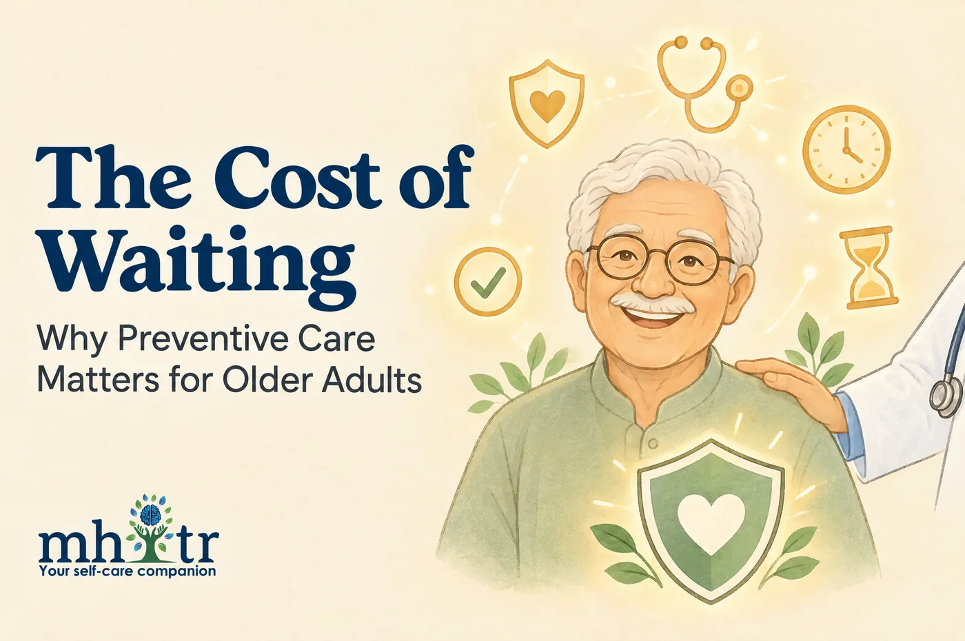 The Cost of Waiting: Why Preventive Care Matters for Older Adults — illustration of a smiling older man in glasses with a doctor's hand on his shoulder, surrounded by icons for a heart shield, stethoscope, clock, hourglass and tick mark